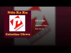 Celestine Ukwu - Chi Ji Oke